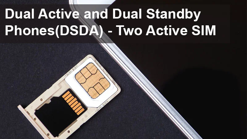 Dual Active and Dual Standby Phones(DSDA) - Two Active SIM