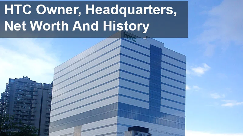 HTC Owner, Headquarters, Net Worth And History