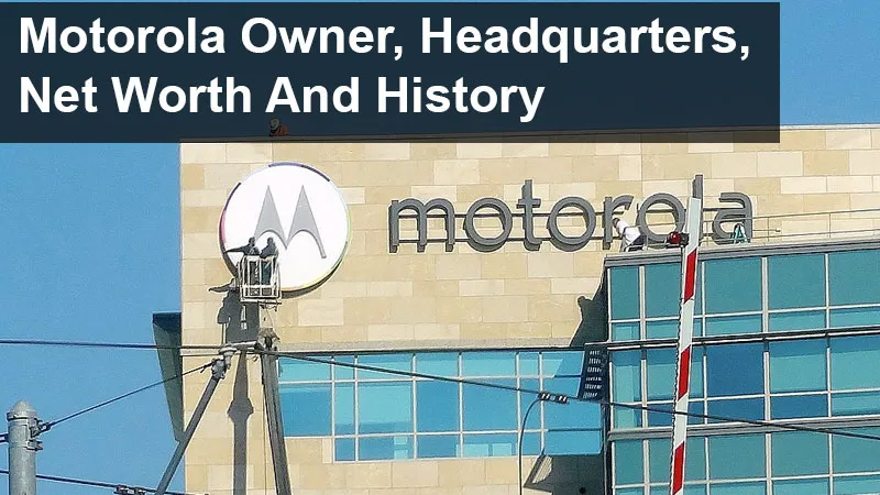 motorola owner, headquarters net worth and history
