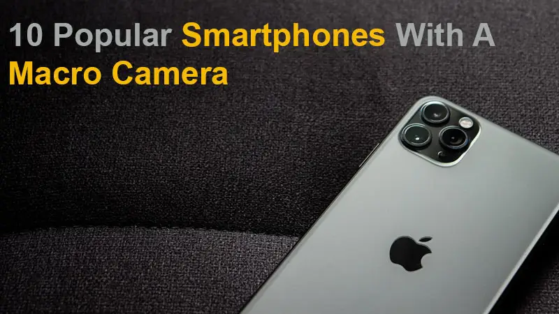 10 Popular Smartphones With A Macro Camera