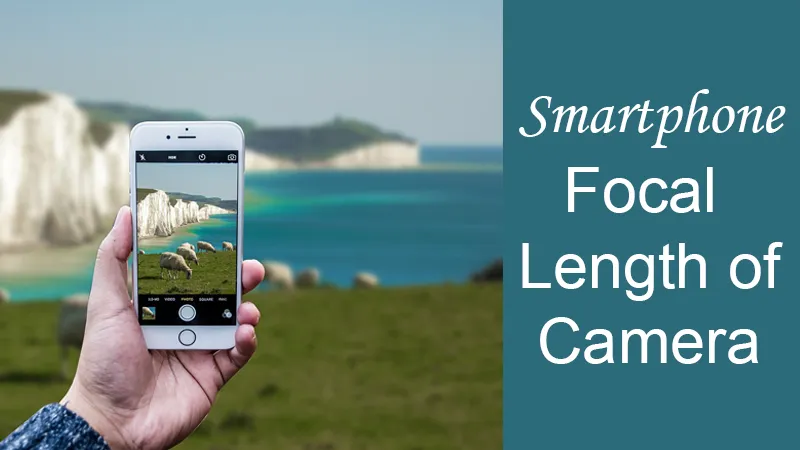 focal length of smartphone cameras