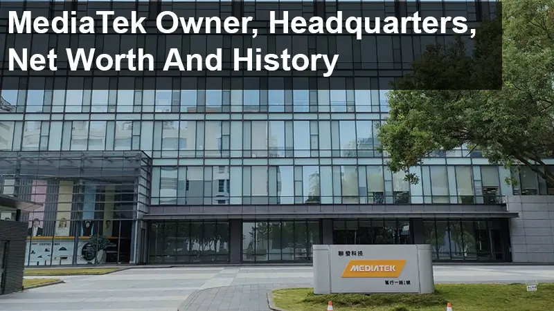 MediaTek Owner, Headquarters, Net Worth And History