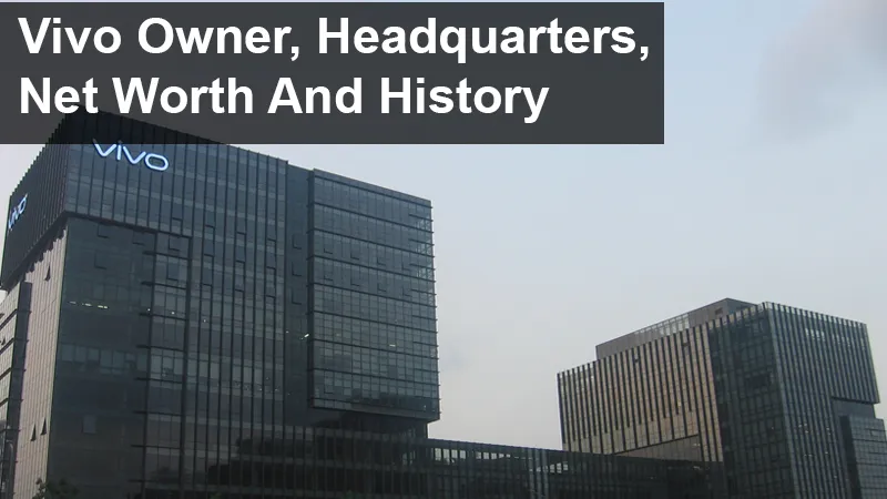 Vivo Owner, Headquarters, Net Worth And History
