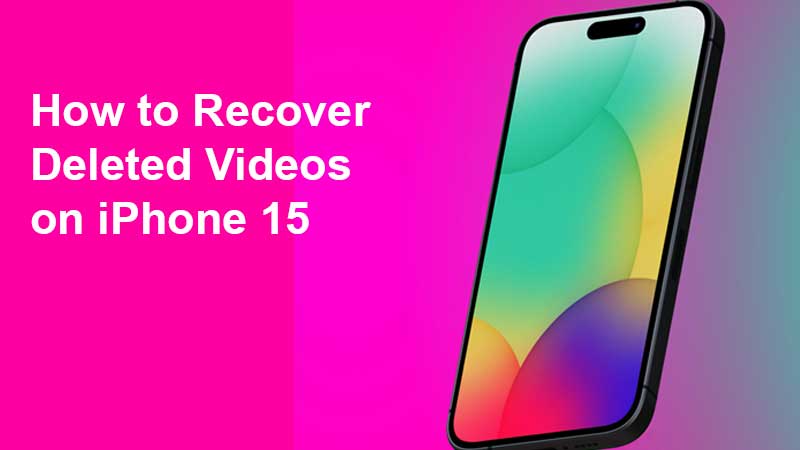 How to Recover Deleted Videos on Apple iPhone 15